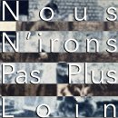 Nous N'irons Pas Plus Loin Nous N'irons Pas Plus Loin